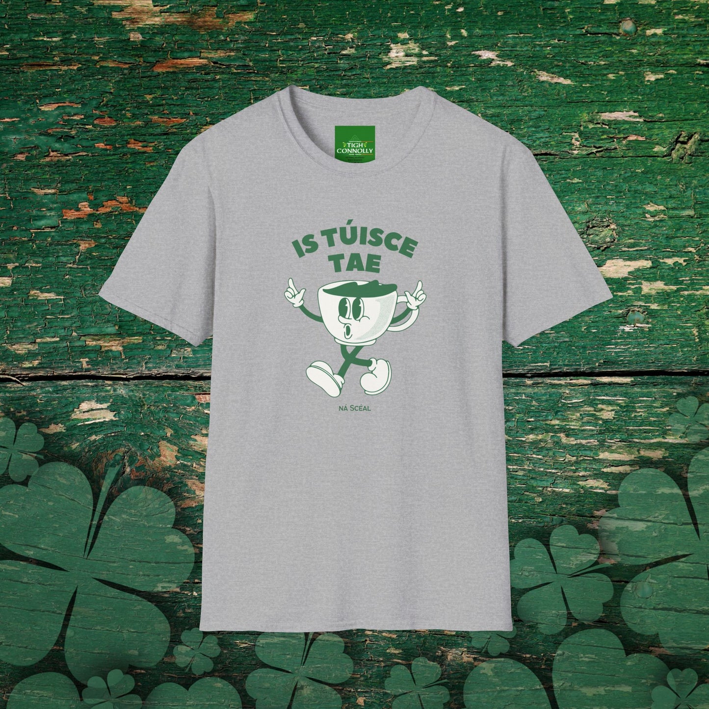 Is Túisce Tae, Ná Scéal" T-shirt