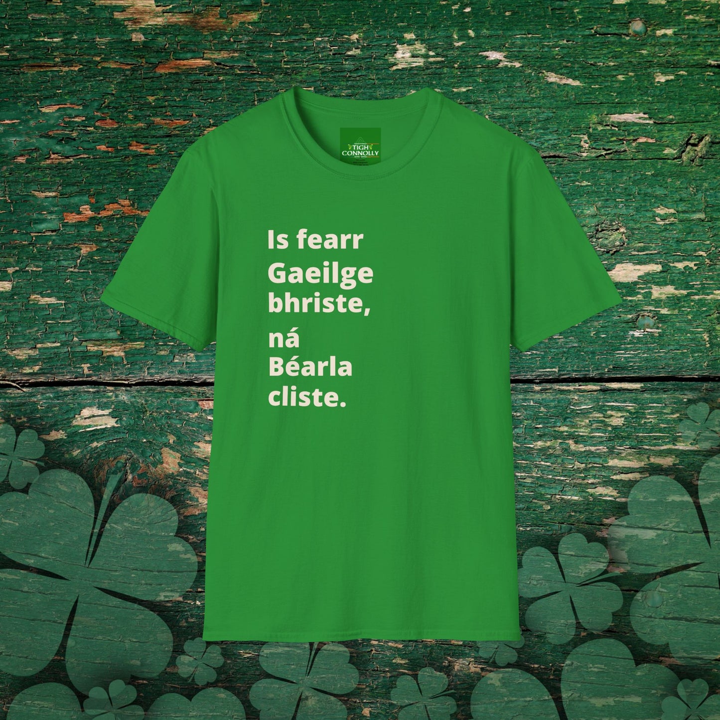 Is fearr Gaeilge bhriste ná Béarla cliste (Broken Irish is always better than clever English) T-Shirt