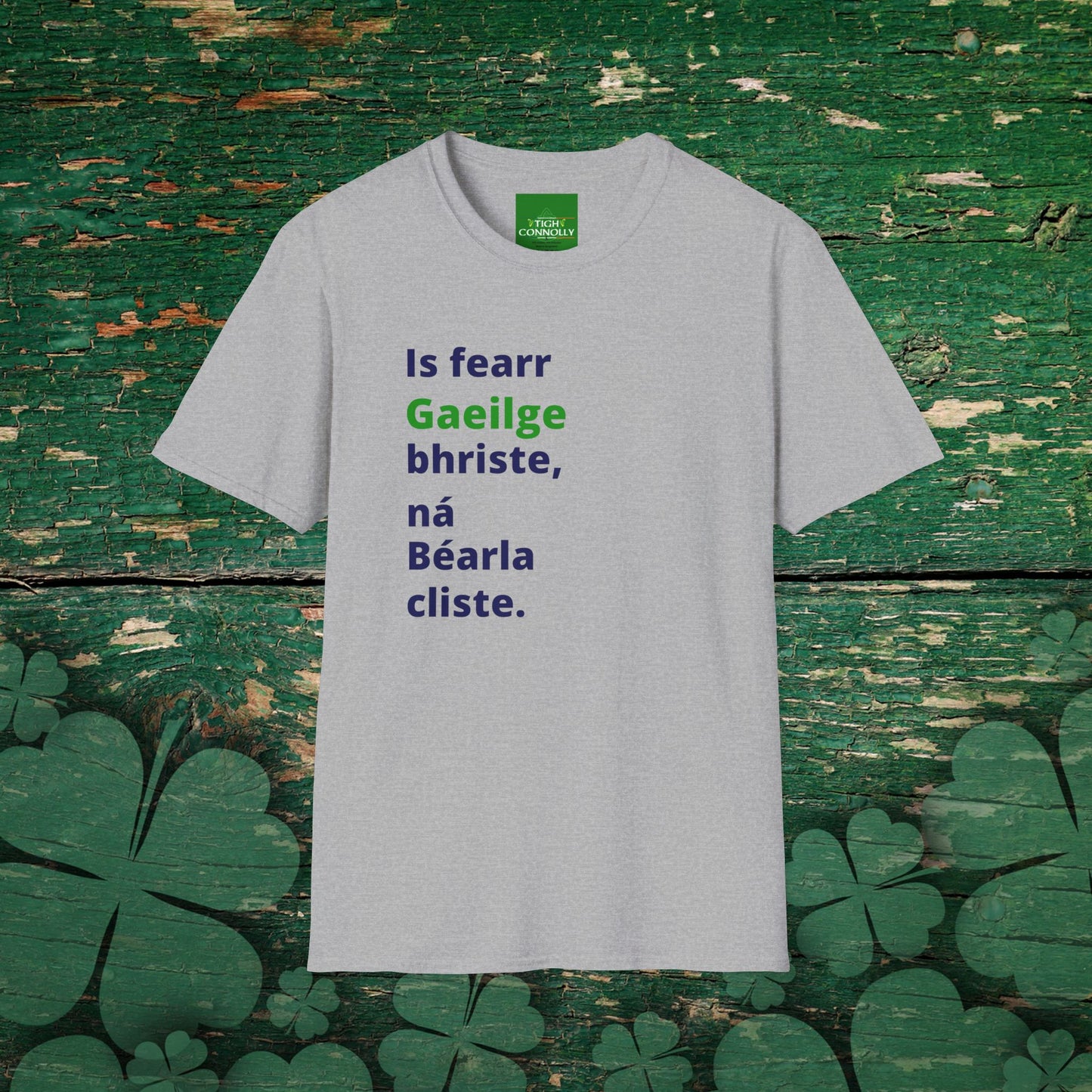 Is fearr Gaeilge bhriste ná Béarla cliste (Broken Irish is always better than clever English) T-Shirt