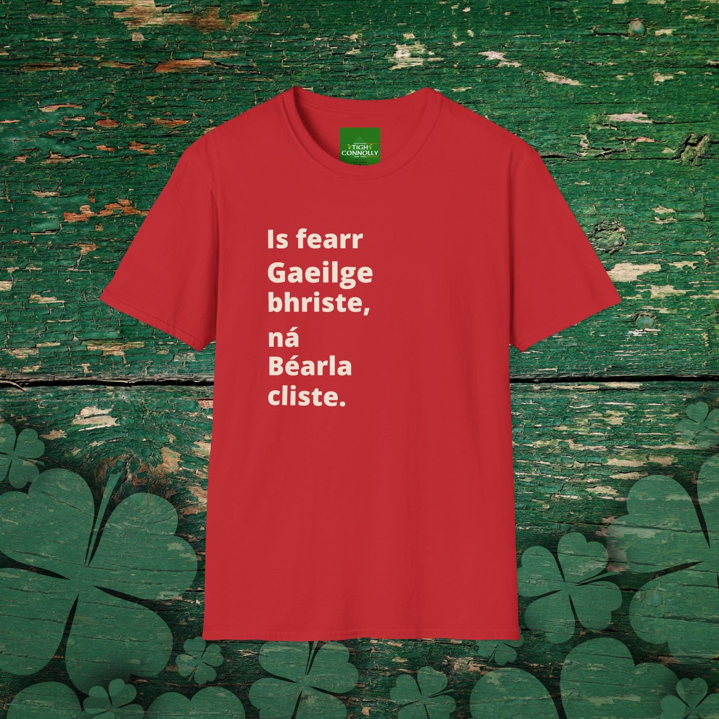 Is fearr Gaeilge bhriste ná Béarla cliste (Broken Irish is always better than clever English) T-Shirt