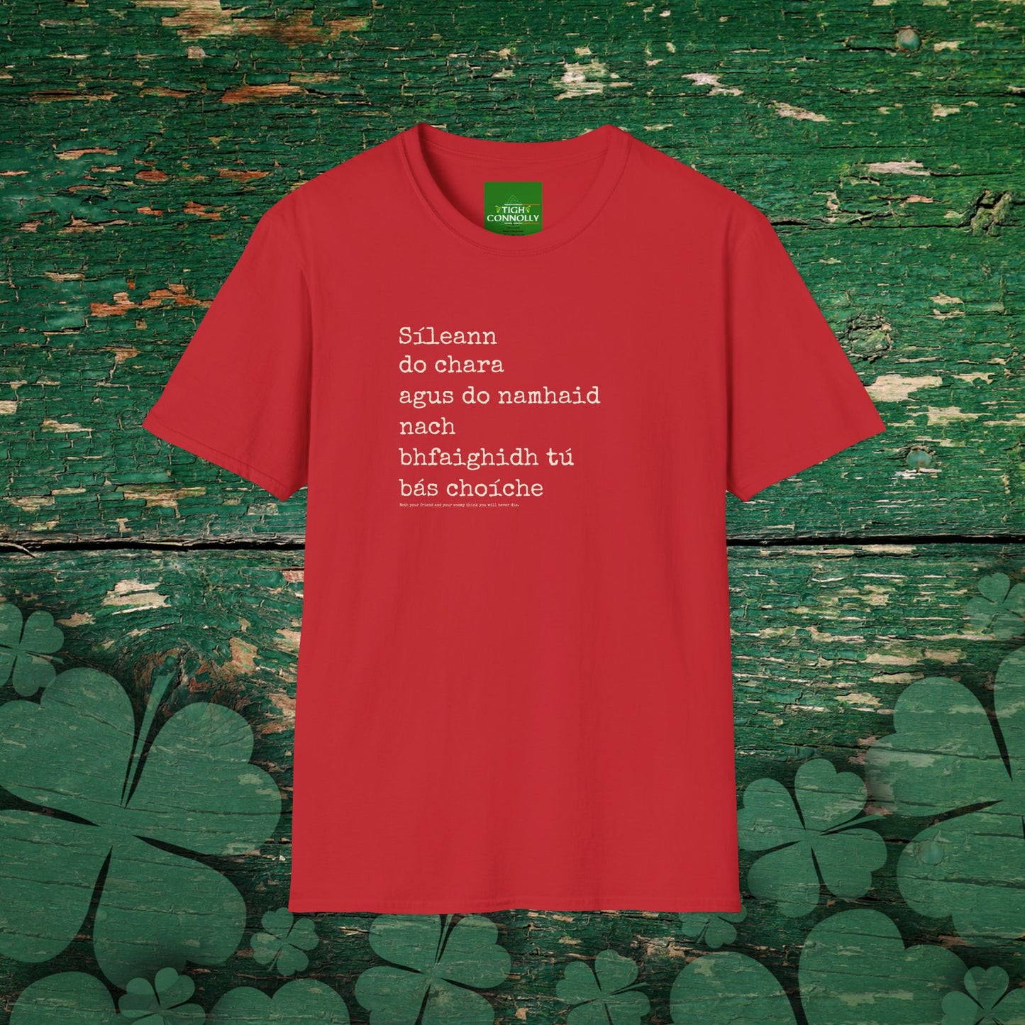 Sileann do chara agus do namhaid nach bhfaighidh tu bás. (Both your friend and your enemy think that you will never die) - Cotton Tee Shirt