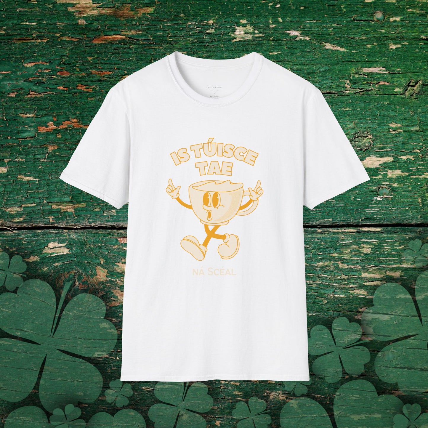 Is Túisce Tae, Ná Scéal" T-shirt