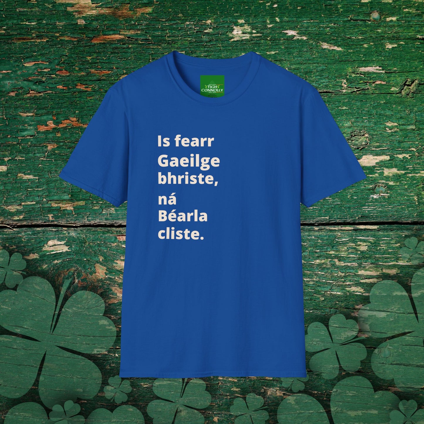 Is fearr Gaeilge bhriste ná Béarla cliste (Broken Irish is always better than clever English) T-Shirt