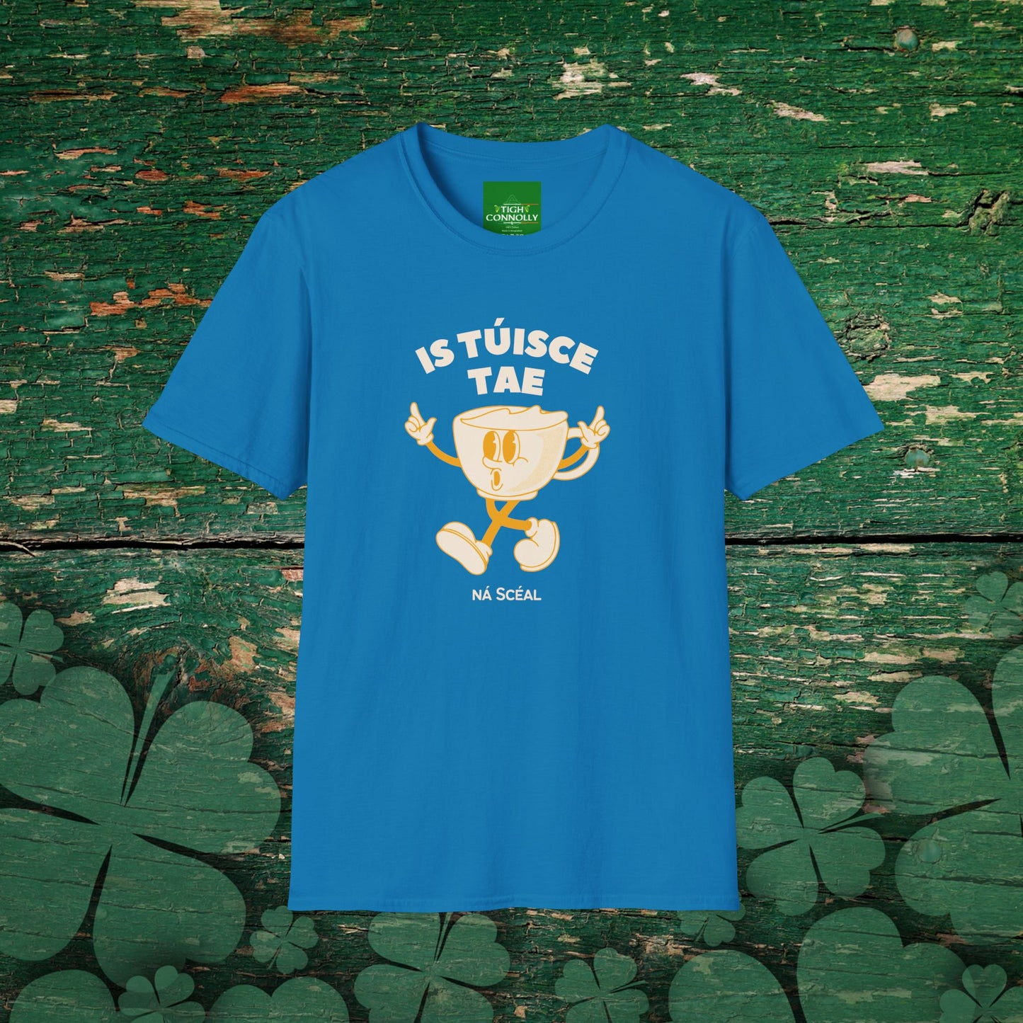 Is Túisce Tae, Ná Scéal" T-shirt