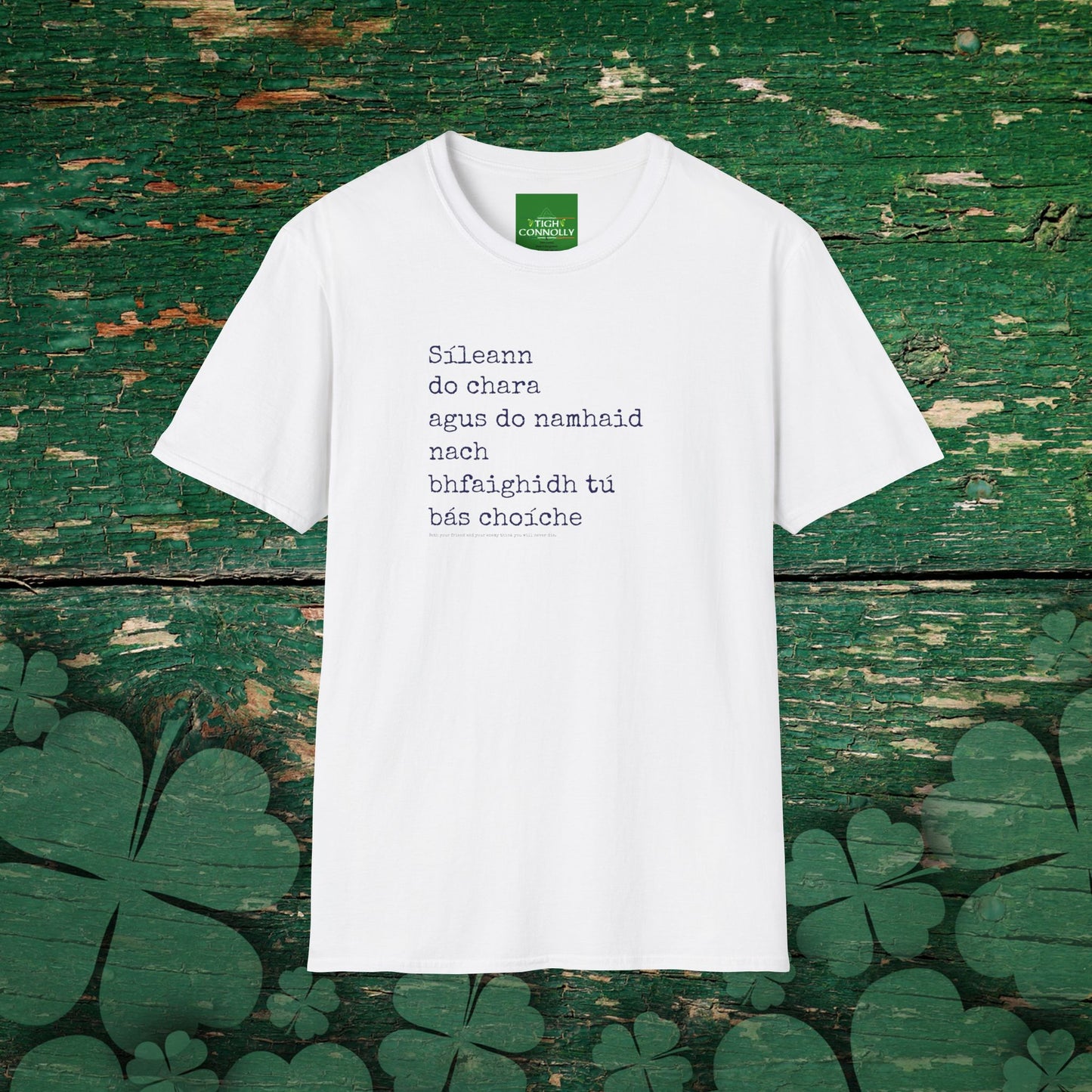 Sileann do chara agus do namhaid nach bhfaighidh tu bás. (Both your friend and your enemy think that you will never die) - Cotton Tee Shirt
