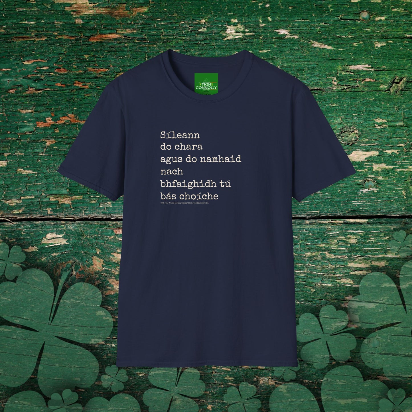 Sileann do chara agus do namhaid nach bhfaighidh tu bás. (Both your friend and your enemy think that you will never die) - Cotton Tee Shirt
