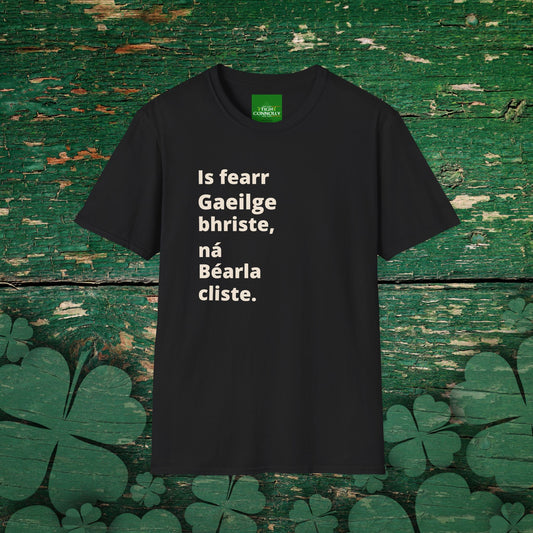 Is fearr Gaeilge bhriste ná Béarla cliste (Broken Irish is always better than clever English) T-Shirt