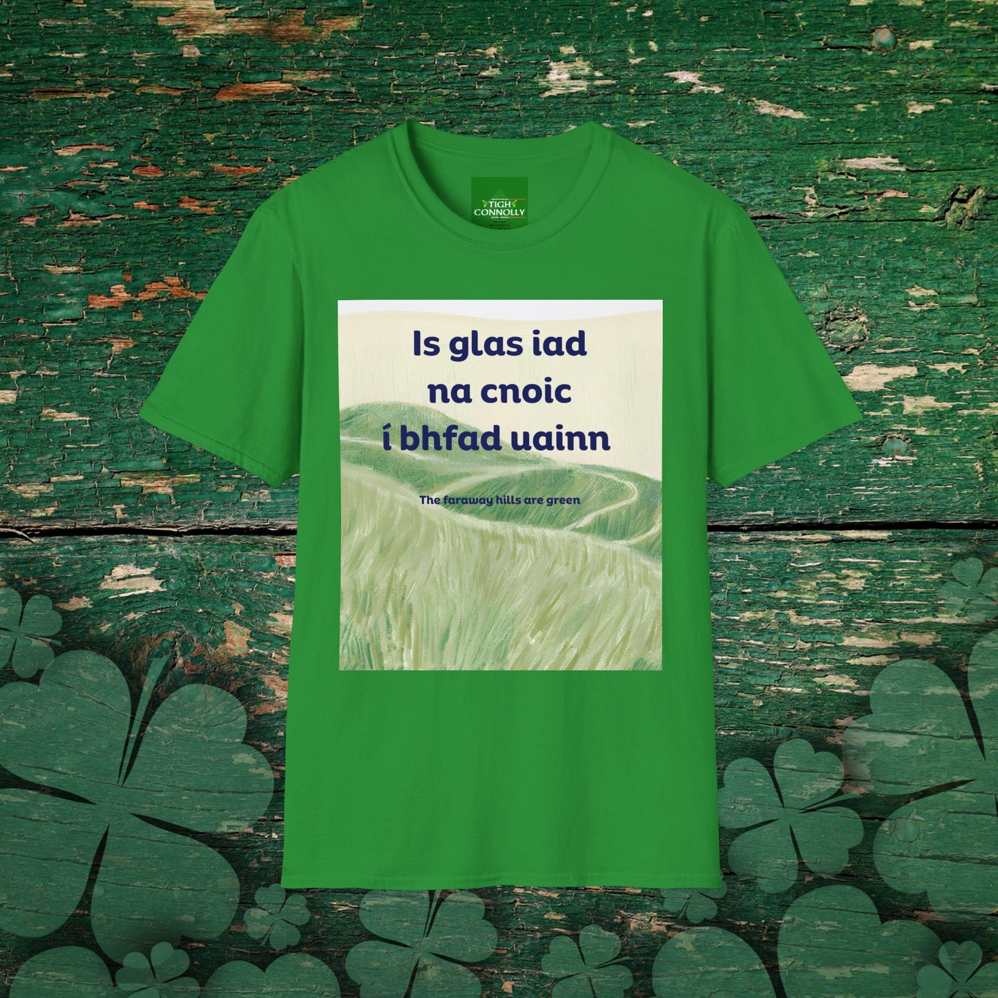 Is glas iad na cnoic í bhfad uainn – Faraway Hills Are Green Cotton Tee