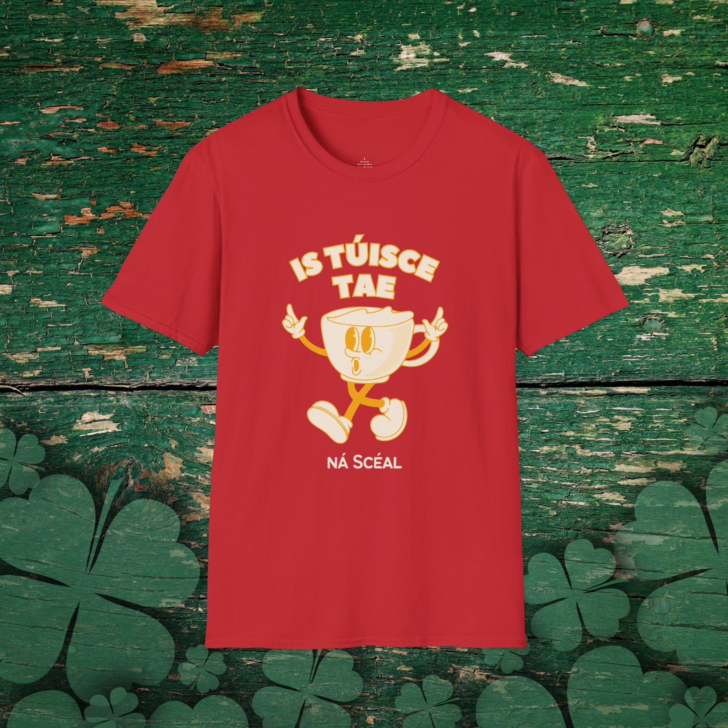 Is Túisce Tae, Ná Scéal" T-shirt