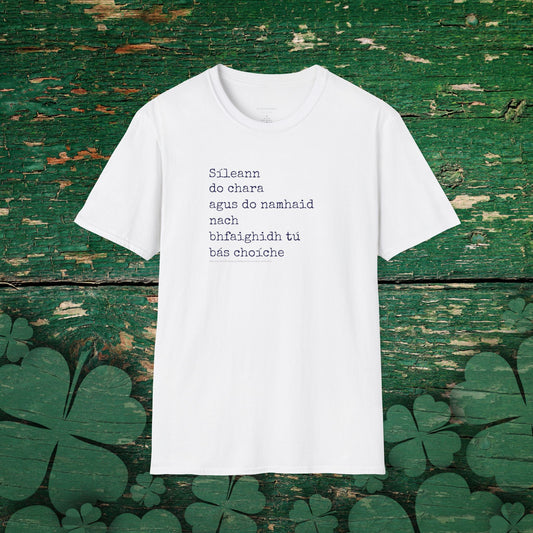 Sileann do chara agus do namhaid nach bhfaighidh tu bás. (Both your friend and your enemy think that you will never die) - Cotton Tee Shirt