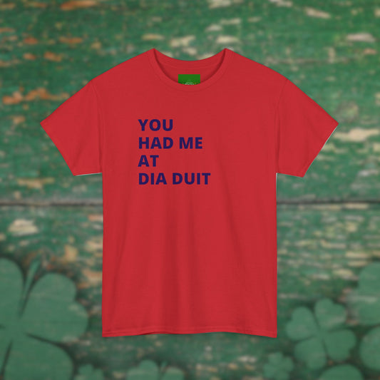 You Had Me at Día Duit" T-shirt