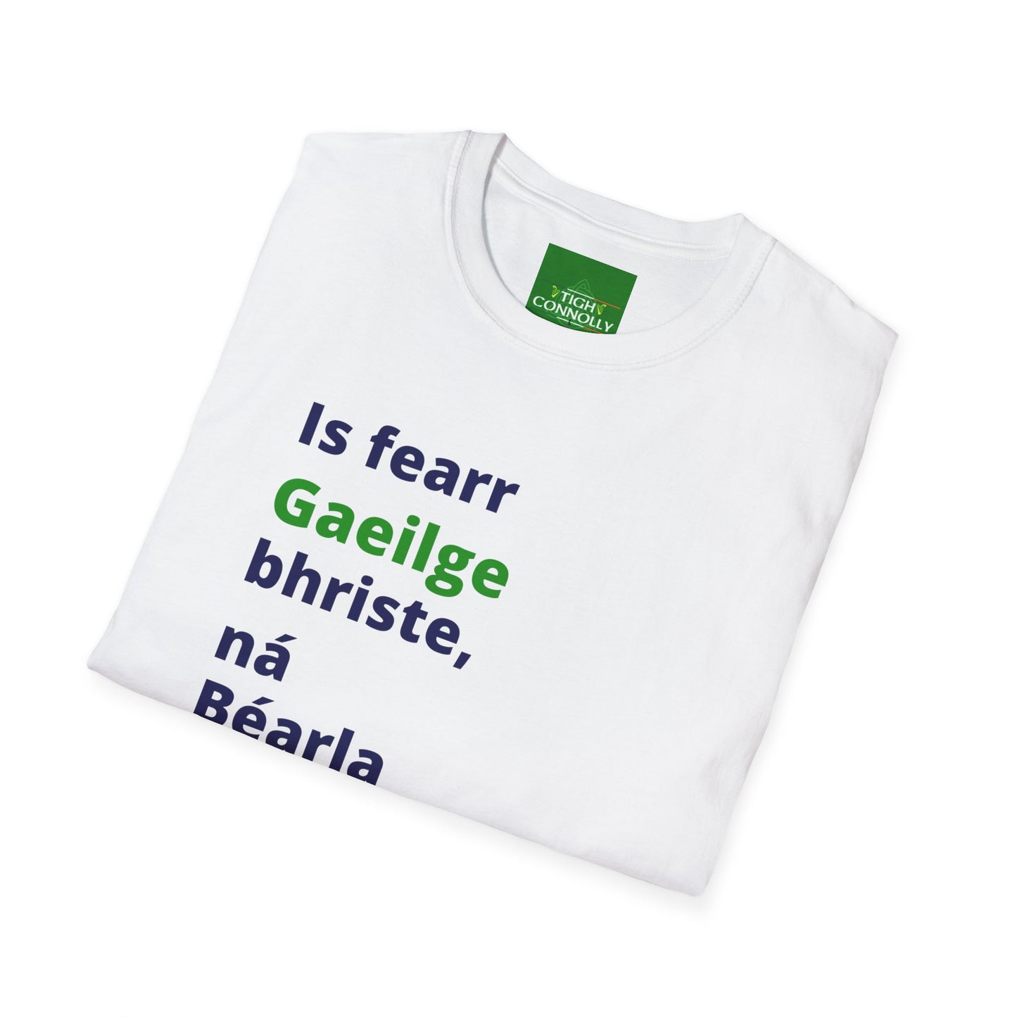 Is fearr Gaeilge bhriste ná Béarla cliste (Broken Irish is always better than clever English) T-Shirt