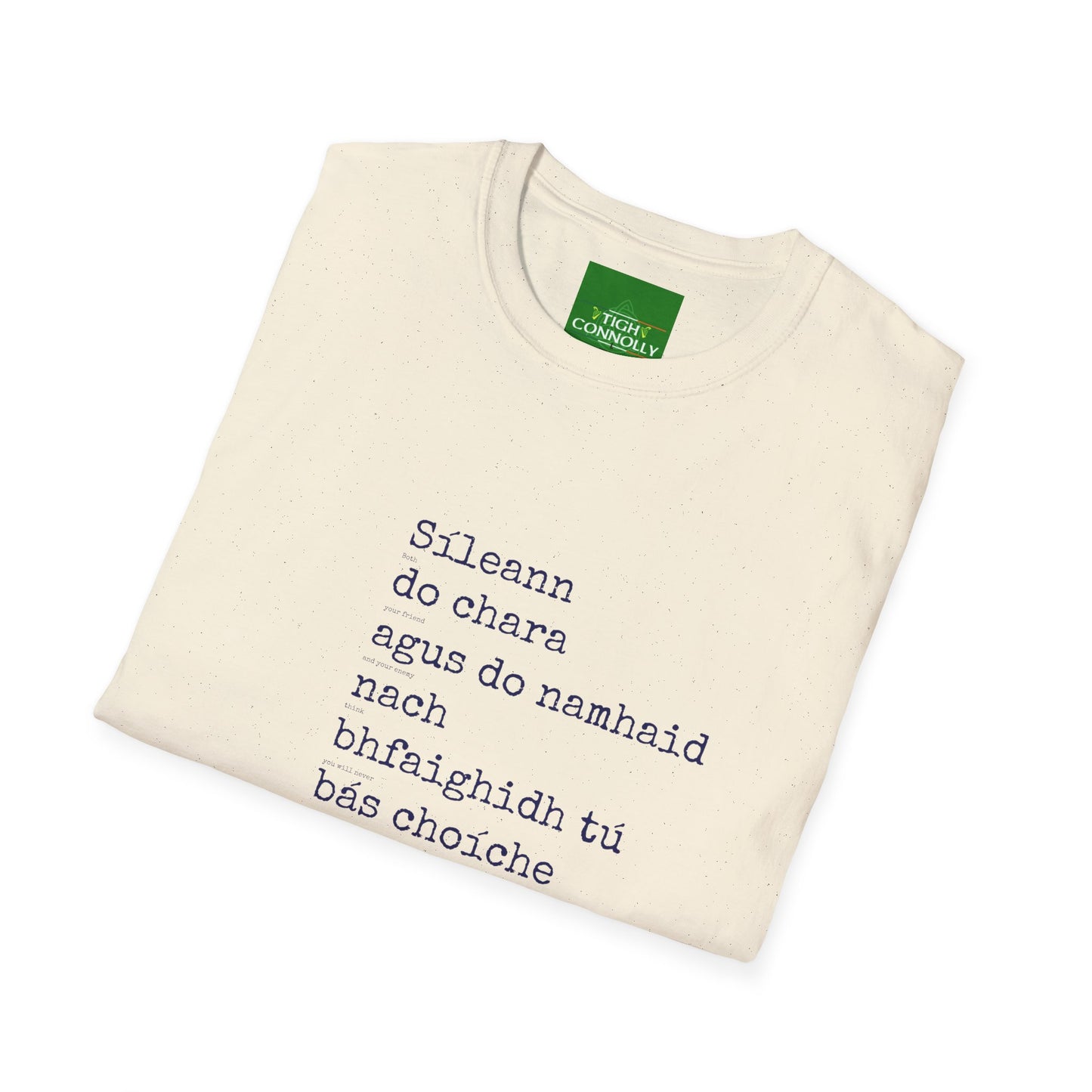 Sileann do chara agus do namhaid nach bhfaighidh tu bás. (Both your friend and your enemy think that you will never die) - Cotton Tee Shirt