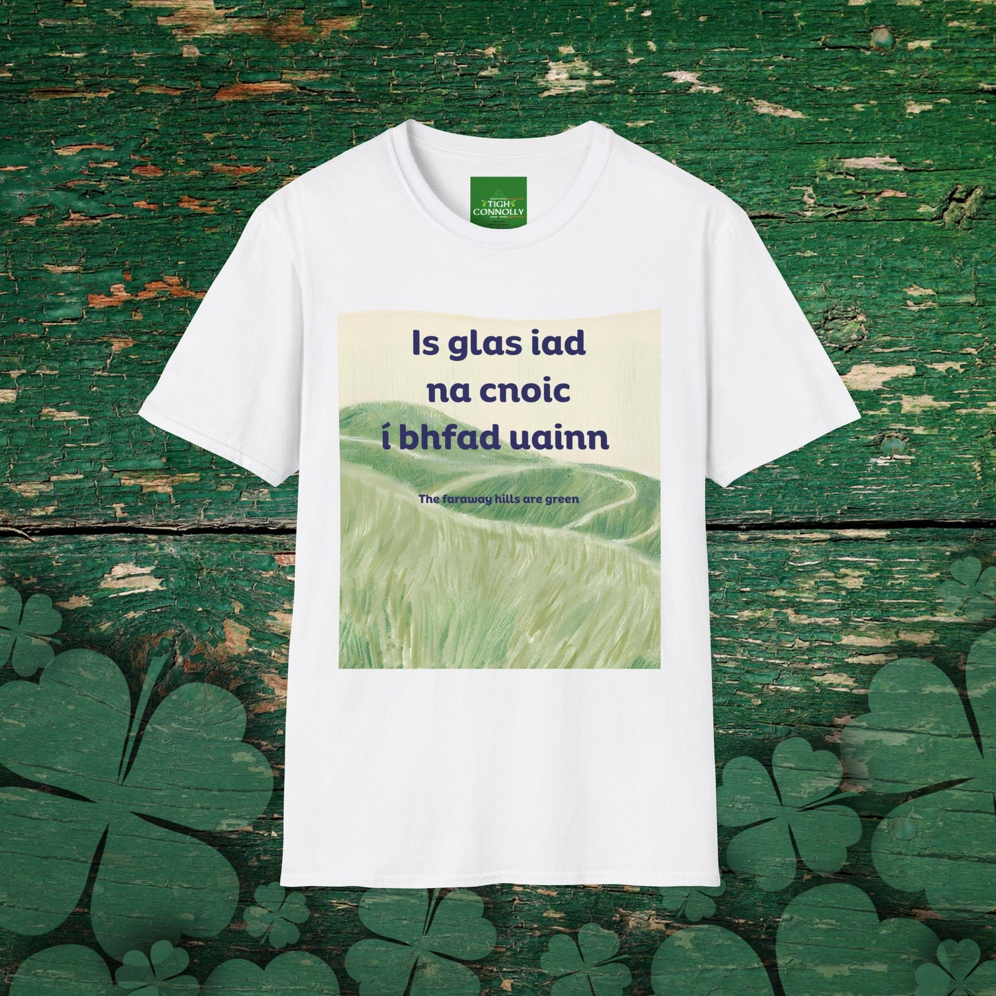Is glas iad na cnoic í bhfad uainn – Faraway Hills Are Green Cotton Tee