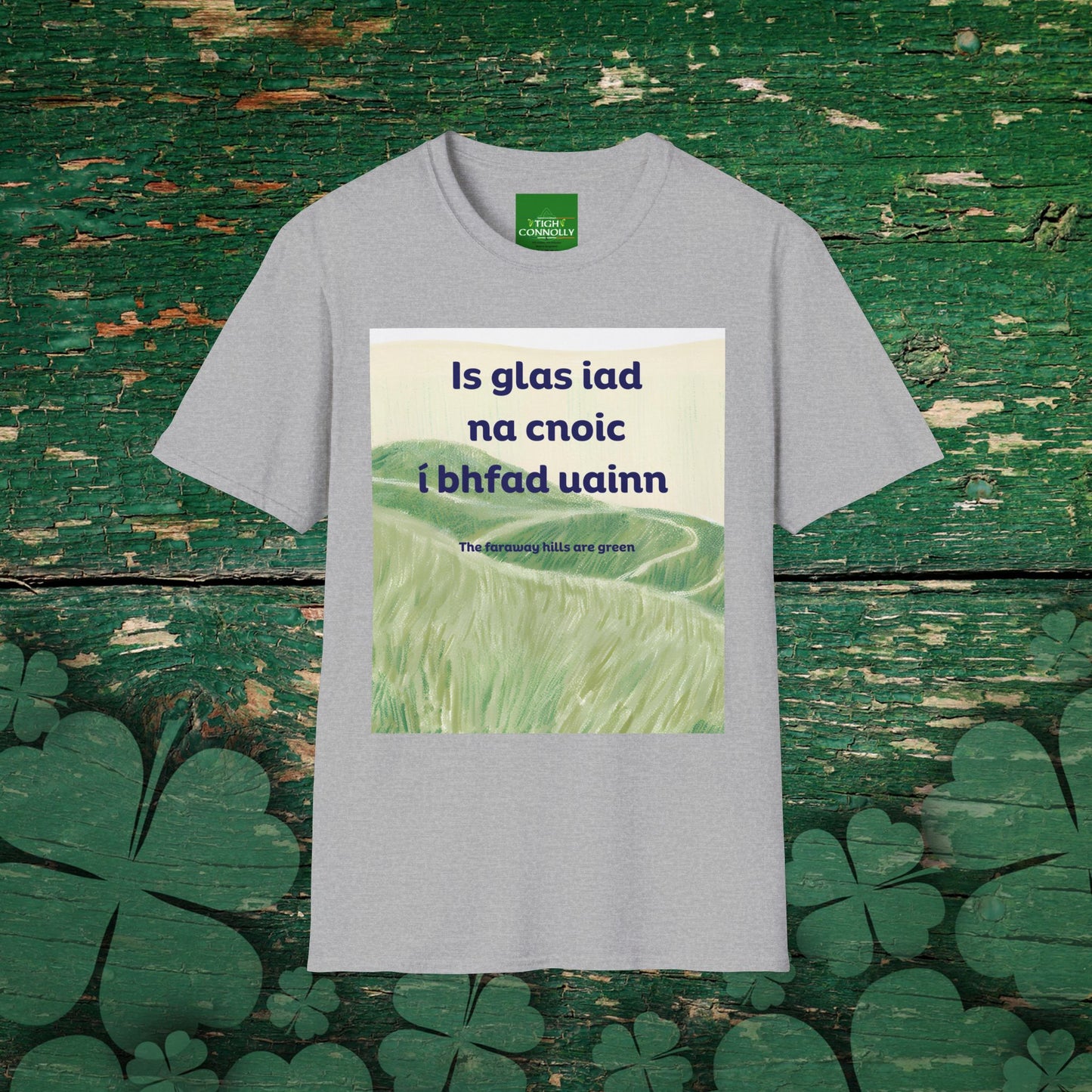 Is glas iad na cnoic í bhfad uainn – Faraway Hills Are Green Cotton Tee