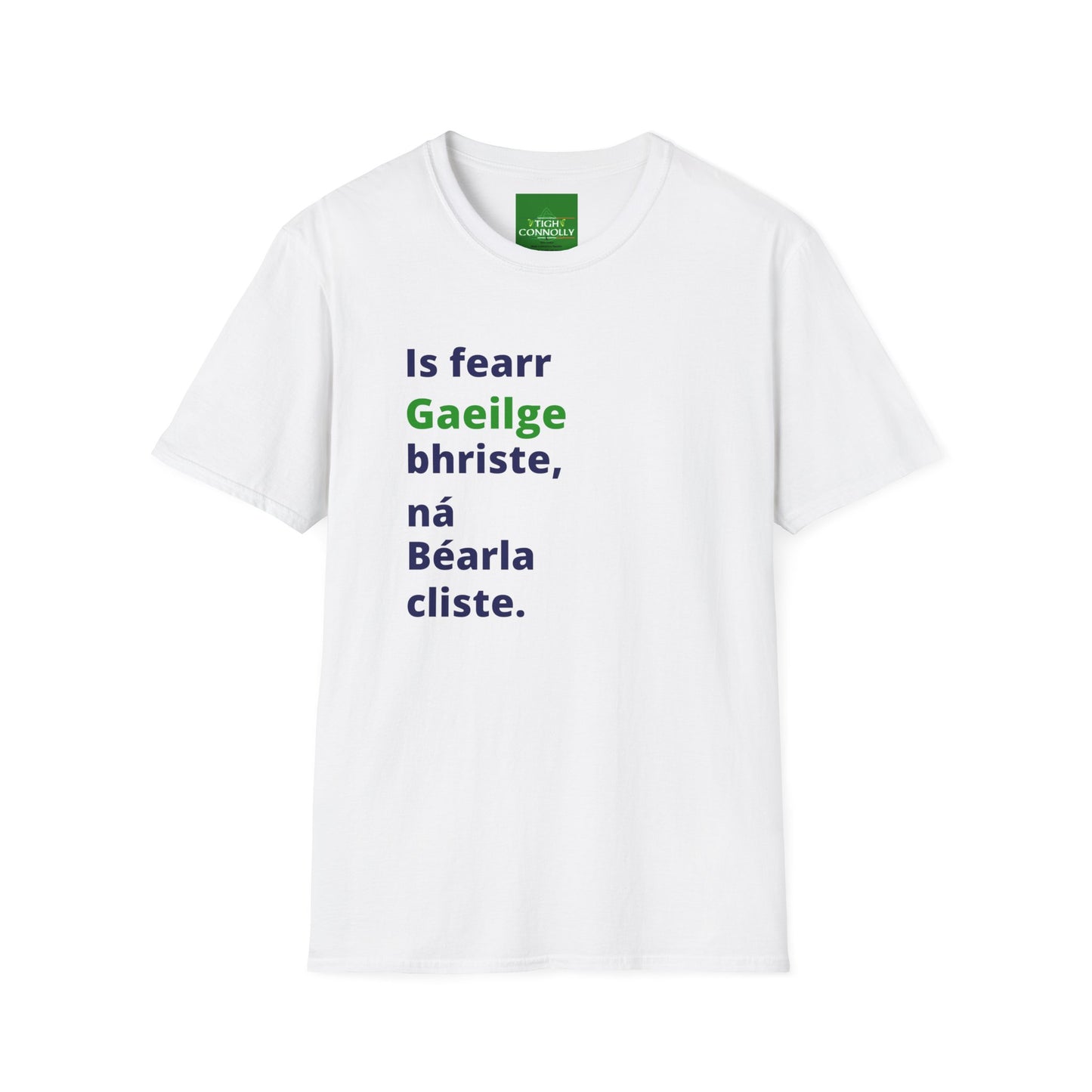 Is fearr Gaeilge bhriste ná Béarla cliste (Broken Irish is always better than clever English) T-Shirt