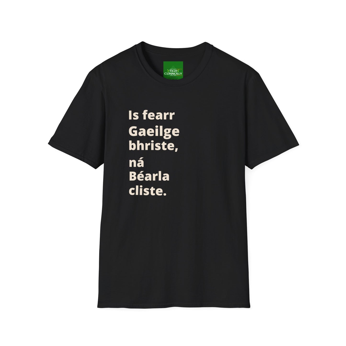 Is fearr Gaeilge bhriste ná Béarla cliste (Broken Irish is always better than clever English) T-Shirt