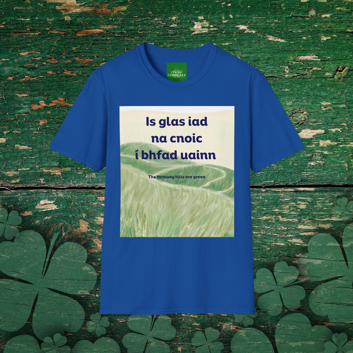 Is glas iad na cnoic í bhfad uainn – Faraway Hills Are Green Cotton Tee