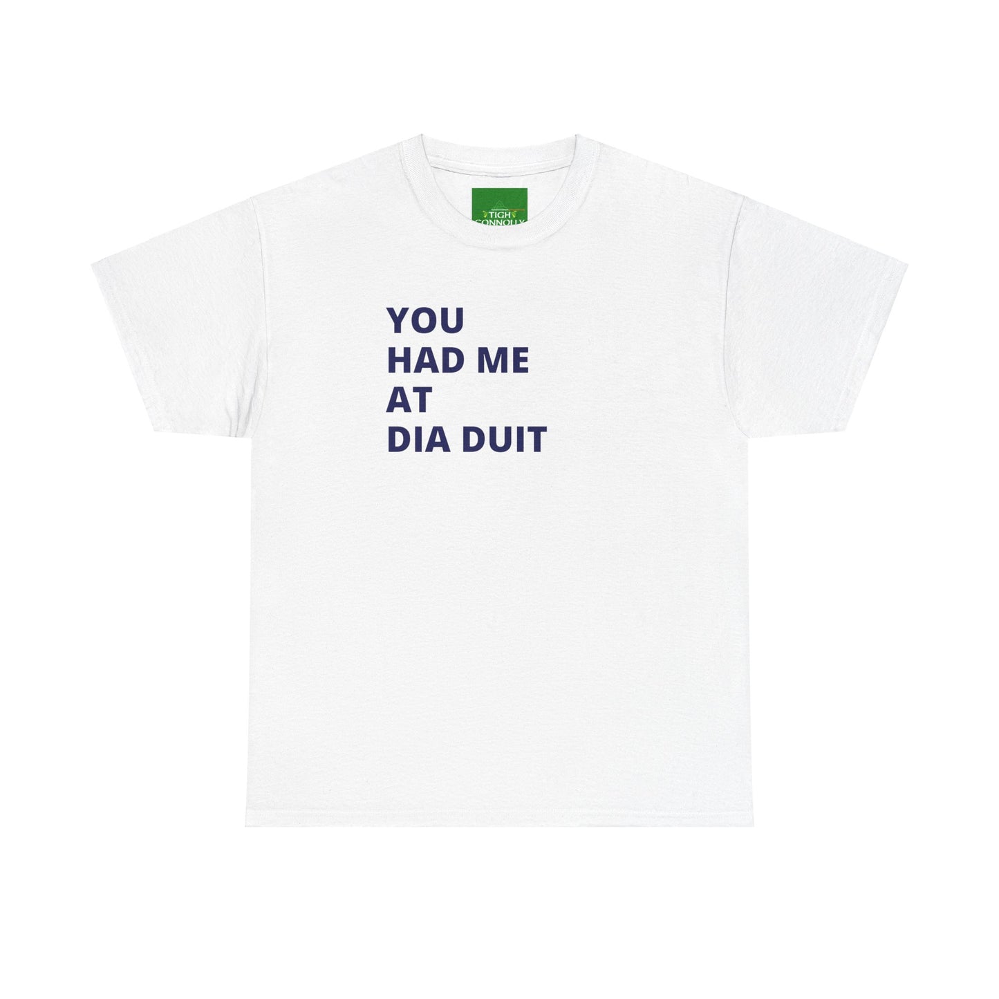 You Had Me at Día Duit" T-shirt