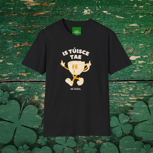 Is Túisce Tae, Ná Scéal" T-shirt