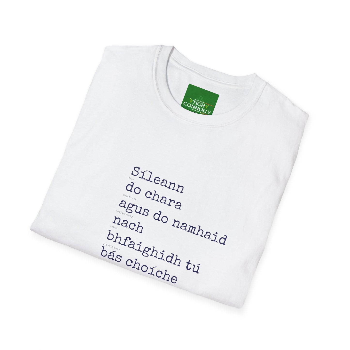 Sileann do chara agus do namhaid nach bhfaighidh tu bás. (Both your friend and your enemy think that you will never die) - Cotton Tee Shirt