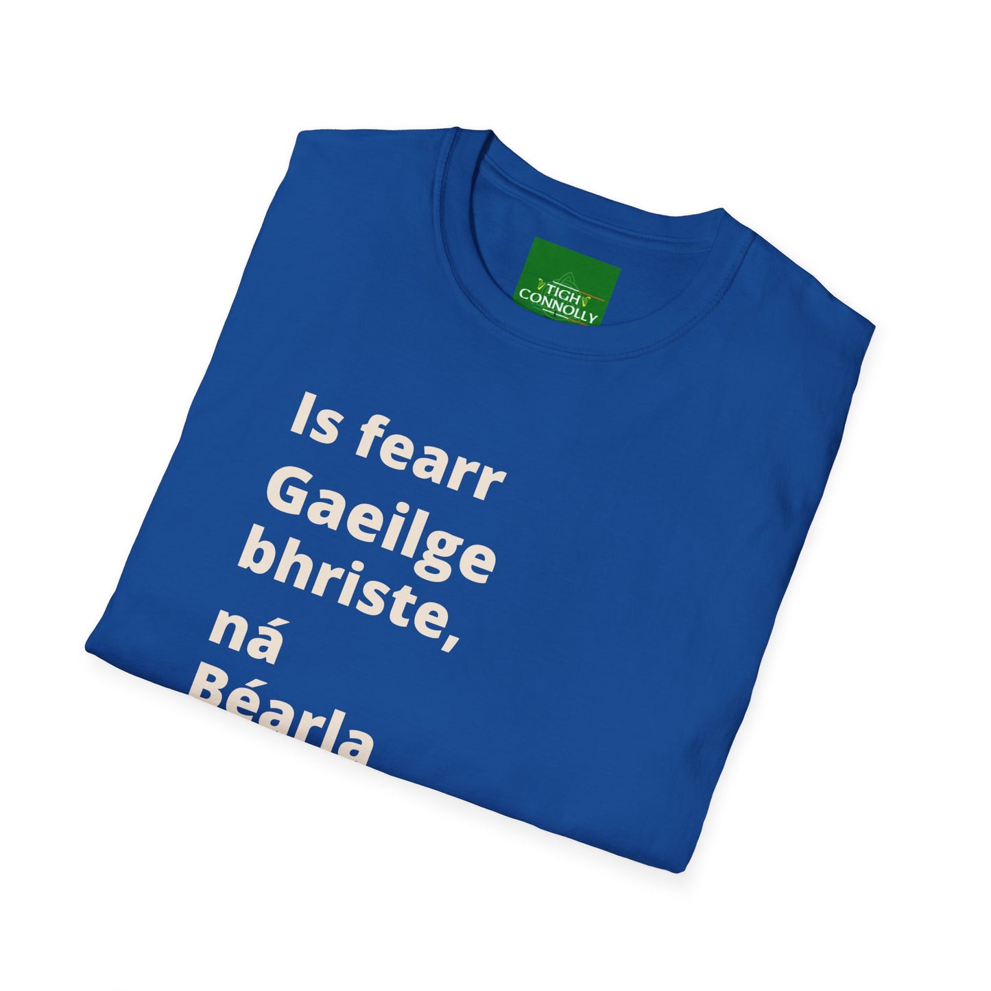 Is fearr Gaeilge bhriste ná Béarla cliste (Broken Irish is always better than clever English) T-Shirt