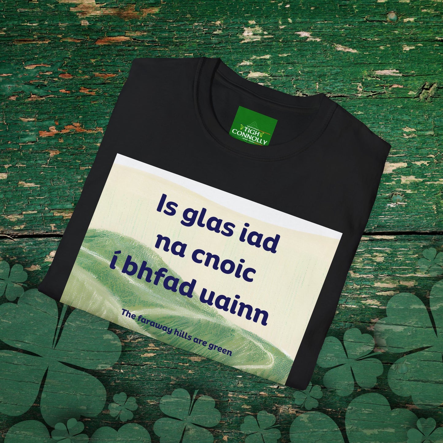 Is glas iad na cnoic í bhfad uainn – Faraway Hills Are Green Cotton Tee
