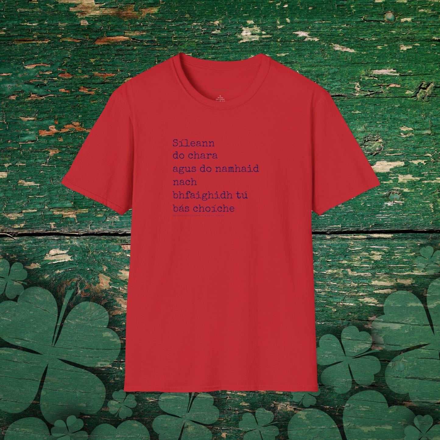 Sileann do chara agus do namhaid nach bhfaighidh tu bás. (Both your friend and your enemy think that you will never die) - Cotton Tee Shirt