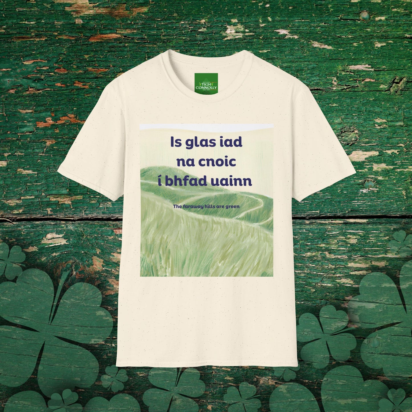 Is glas iad na cnoic í bhfad uainn – Faraway Hills Are Green Cotton Tee