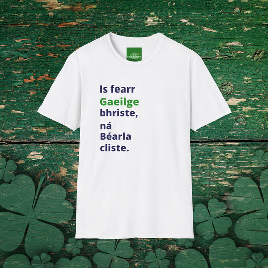 Is fearr Gaeilge bhriste ná Béarla cliste (Broken Irish is always better than clever English) T-Shirt