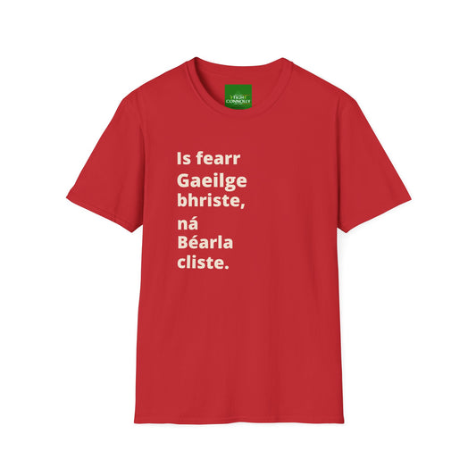 Is fearr Gaeilge bhriste ná Béarla cliste (Broken Irish is always better than clever English) T-Shirt