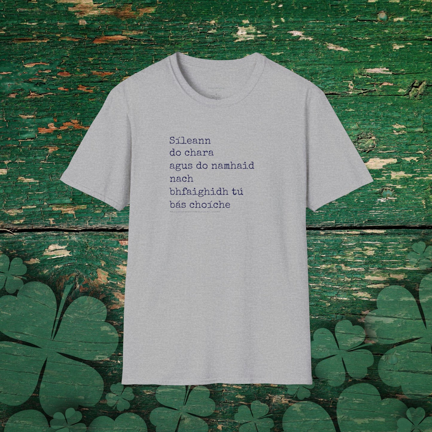 Sileann do chara agus do namhaid nach bhfaighidh tu bás. (Both your friend and your enemy think that you will never die) - Cotton Tee Shirt