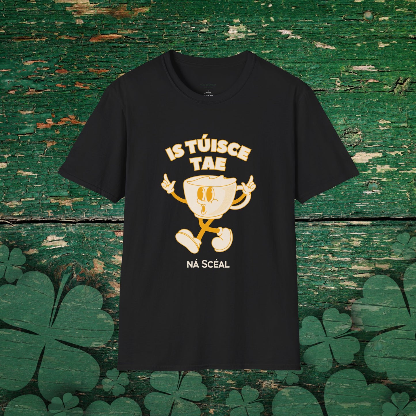 Is Túisce Tae, Ná Scéal" T-shirt