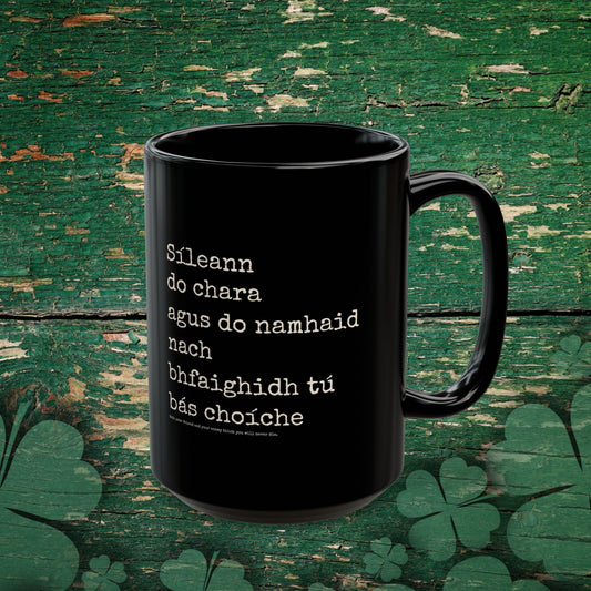 Síleann do chara agus do namhaid nach bhfaighidh tú bás choíche Mug 11 or 15 oz