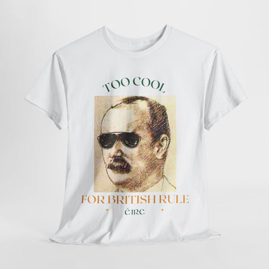 James Connolly - Too Cool for British Rule  T-Shirt