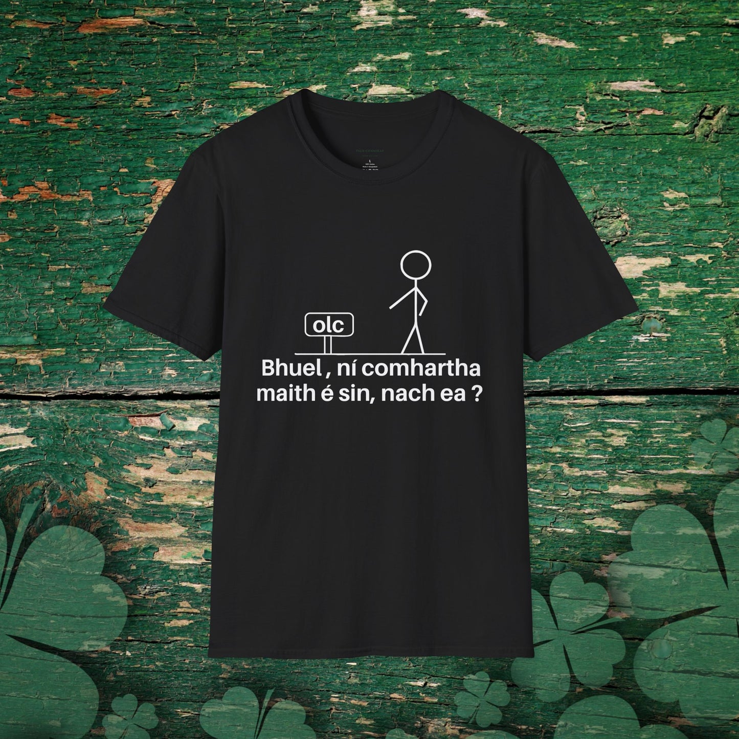 Irish language t-shirt with witty Gaeilge phrase “Bhuel, ní comhartha maith é sin, nach ea?” in white print on black shirt.