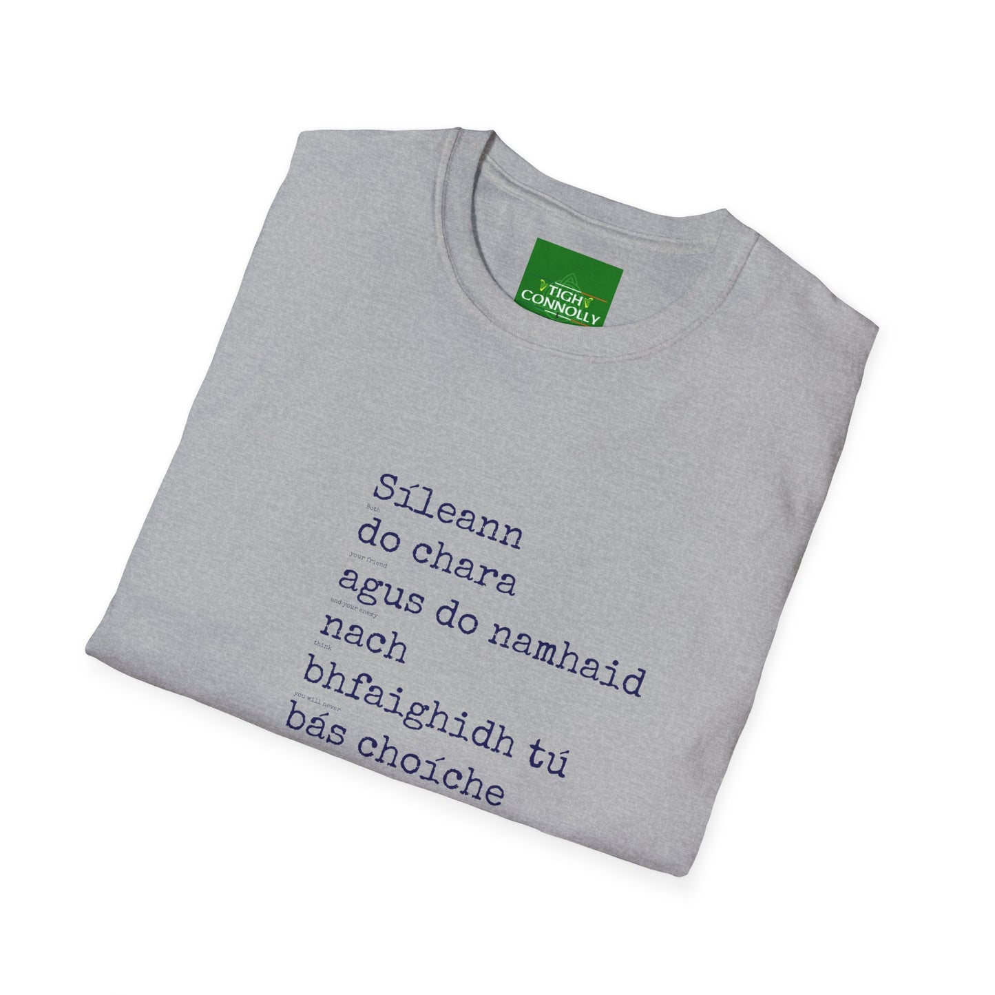 Sileann do chara agus do namhaid nach bhfaighidh tu bás. (Both your friend and your enemy think that you will never die) - Cotton Tee Shirt