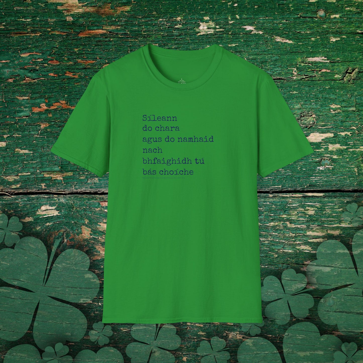 Sileann do chara agus do namhaid nach bhfaighidh tu bás. (Both your friend and your enemy think that you will never die) - Cotton Tee Shirt